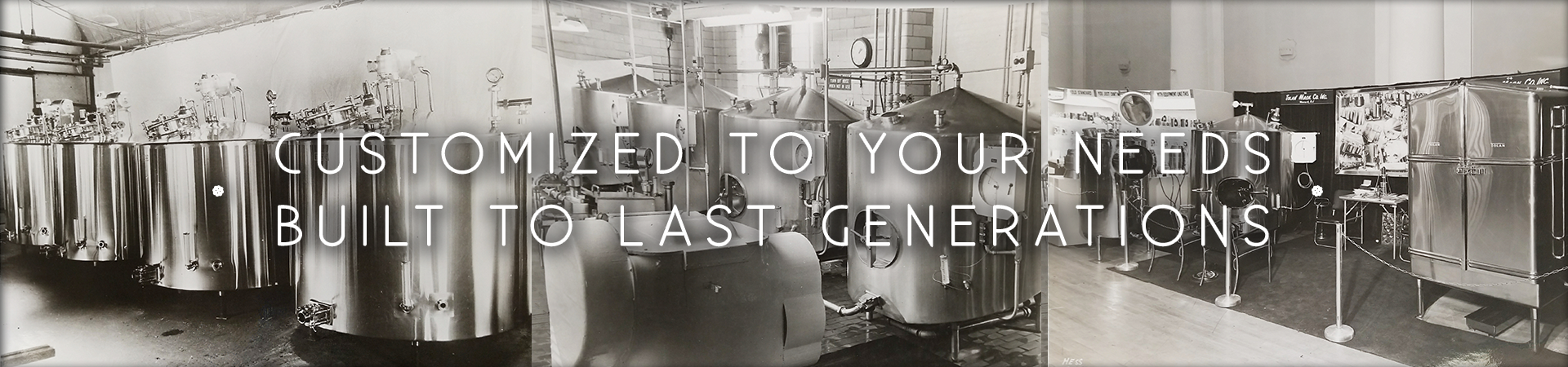 Customized to Your Needs Built to Last Generations